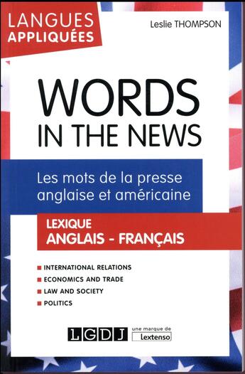 Couverture du livre « Words in the news ; les mots de la presse anglaise et américaine, lexique anglais-français » de Leslie Thompson aux éditions Lgdj