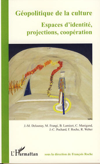 Couverture du livre « Géopolitique de la culture ; espaces d'identité, projections, coopération » de Francois Roche aux éditions L'harmattan