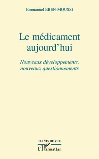 Couverture du livre « Le médicament aujourd'hui ; nouveaux développements, nouveaux questionnements » de Emmanuel Eben-Moussi aux éditions L'harmattan