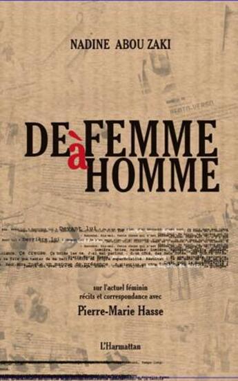 Couverture du livre « De femme à homme ; sur l'actuel féminin ; récits et correspondance avec Pierre-Marie Hasse » de Nadine Abou Zaki aux éditions L'harmattan