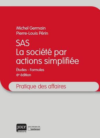 Couverture du livre « SAS ; la société par actions simplifiée (6e édition) » de Michel Germain et Pierre-Louis Perin aux éditions Joly