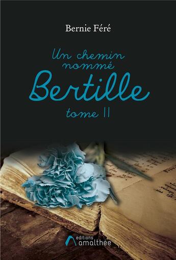 Couverture du livre « Un chemin nommé Bertille t.2 » de Bernie Fere aux éditions Amalthee