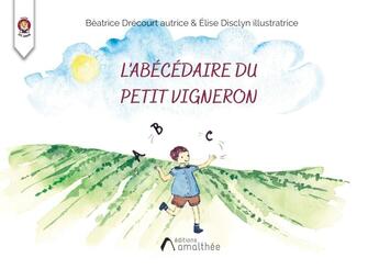 Couverture du livre « L'abécédaire du petit vigneron » de Beatrice Drecourt et Elise Disclyn aux éditions Amalthee