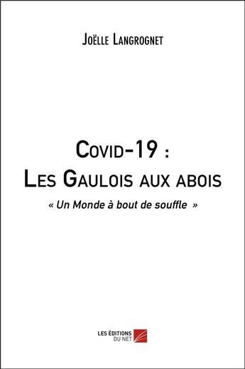 Couverture du livre « Covid-19 : les Gaulois aux abois ; un monde à bout de souffle » de Joelle Langrognet aux éditions Editions Du Net