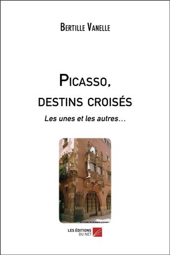 Couverture du livre « Picasso, destins croisés : les unes et les autres... » de Bertille Vanelle aux éditions Editions Du Net