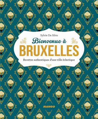 Couverture du livre « Bienvenue à Bruxelles ; recettes authentiques d'une ville éclectique » de Sylvie Da-Silva aux éditions Mango