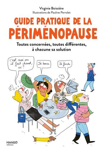 Couverture du livre « Guide pratique de la périménopause : Toutes concernées, toutes différentes, à cahcune sa solution » de Pauline Perrolet et Virginie Boissiere aux éditions Mango