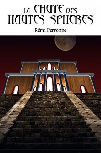 Couverture du livre « La chute des hautes sphères » de Remi Perronne aux éditions Edilivre