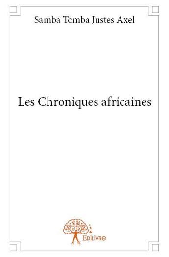 Couverture du livre « Les chroniques africaines » de Samba Tomba Justes Axel aux éditions Edilivre