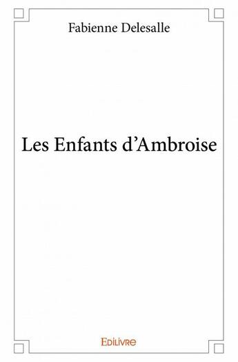 Couverture du livre « Les enfants d'Ambroise » de Fabienne Delesalle aux éditions Edilivre