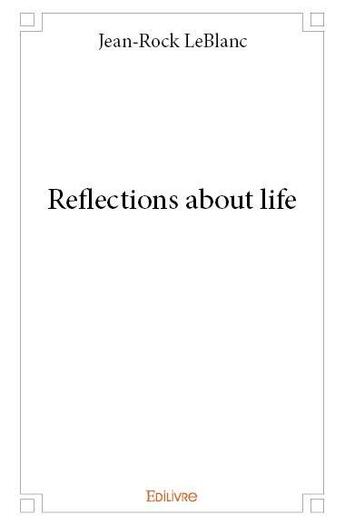 Couverture du livre « Reflections about life » de Jean-Rock Leblanc aux éditions Edilivre