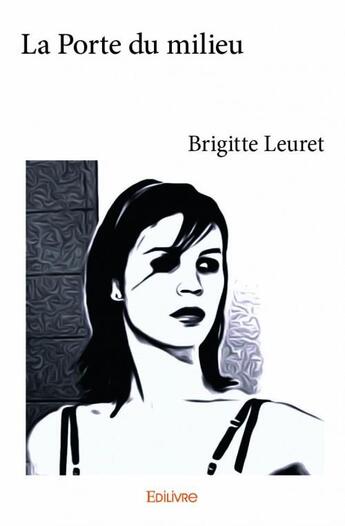 Couverture du livre « La porte du milieu » de Brigitte Leuret aux éditions Edilivre