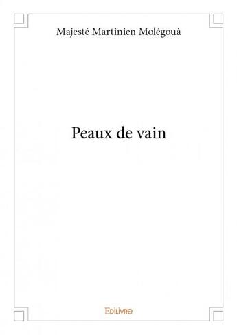 Couverture du livre « Peaux de vain » de Majeste Molegoua aux éditions Edilivre