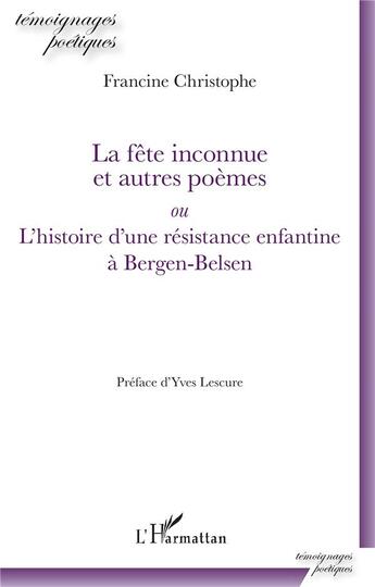 Couverture du livre « La fête inconnue et autres poèmes : ou l'histoire d'une résistance enfantine à Bergen-Belsen » de Francine Christophe aux éditions L'harmattan