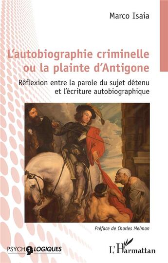 Couverture du livre « L'autobiographie criminelle ou la plainte d'Antigone ; réflexion entre la parole du sujet détenu et l'écriture autobiographique » de Marco Isaia aux éditions L'harmattan