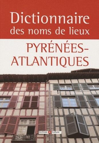 Couverture du livre « Dictionnaire des noms de lieux ; Pyrénées-Atlantiques » de Brigitte Jobbe-Duval aux éditions Archives Et Culture