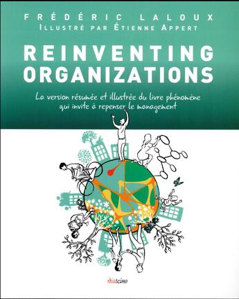 Couverture du livre « Reinventing organizations ; la version résumée et illustrée du livre phénomène qui invite à repenser le management » de Frédéric Laloux et Etienne Appert aux éditions Diateino