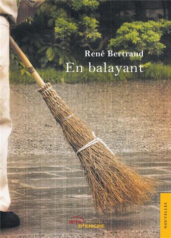 Couverture du livre « En balayant » de Rene Bertrand aux éditions Jets D'encre