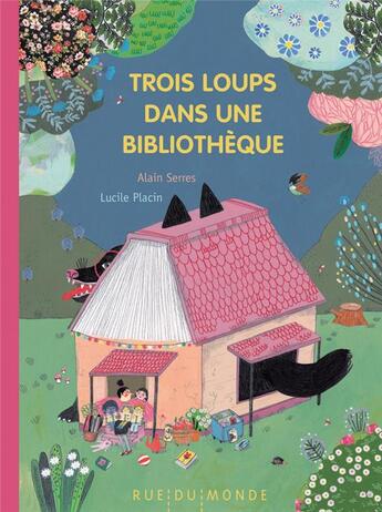 Couverture du livre « Trois loups dans une bibliothèque » de Alain Serres et Lucile Placin aux éditions Rue Du Monde