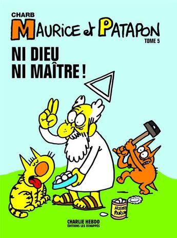 Couverture du livre « Maurice et Patapon Tome 5 ; ni dieu ni maître ! » de Charb aux éditions Les Echappes