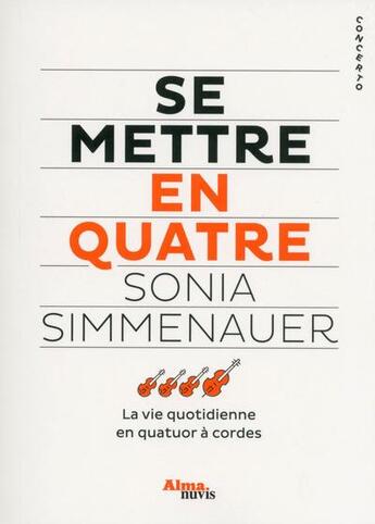 Couverture du livre « Se mettre en quatre ; la vie quotidienne en quatuor à cordes » de Sonia Simmenauer aux éditions Alma Nuvis