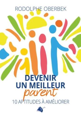 Couverture du livre « Devenir un meilleur parent : 10 aptitudes aà améliorer » de Rodolphe Oberbek aux éditions Viens Et Vois