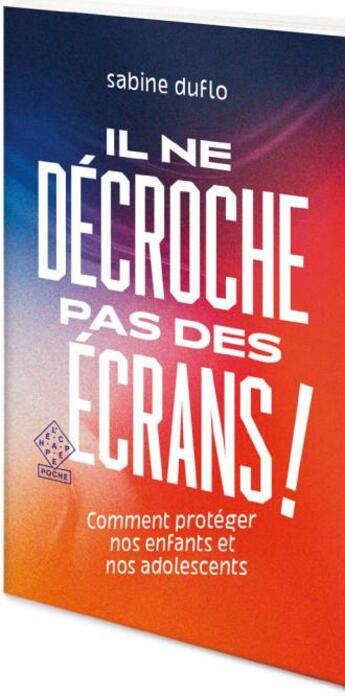 Couverture du livre « Il ne décroche pas des écrans ! comment protéger nos enfnats et nos adolescents » de Sabine Duflo aux éditions L'echappee