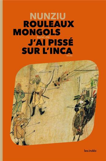 Couverture du livre « Rouleaux mongols ; j'ai pissé sur l'Inca » de Nunziu aux éditions Les Indes