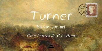 Couverture du livre « Turner : sa vie, son art : Cinq lettres de C.L. Hind » de Charles Lawis Hind aux éditions Pytheas