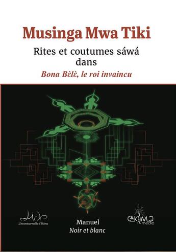 Couverture du livre « Rites et coutumes sawa dans bona bele, le roi invaincu (edition noir et blanc) » de Musinga Mwa Tiki aux éditions Ekima Media