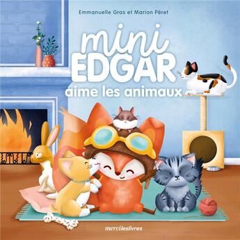 Couverture du livre « Mini Edgar aime les animaux » de Emmanuelle Gras et Marion Peret aux éditions Mercileslivres