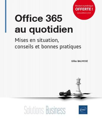 Couverture du livre « Office 365 au quotidien ; mises en situation, conseils et bonnes pratiques » de Gilles Balmisse aux éditions Eni