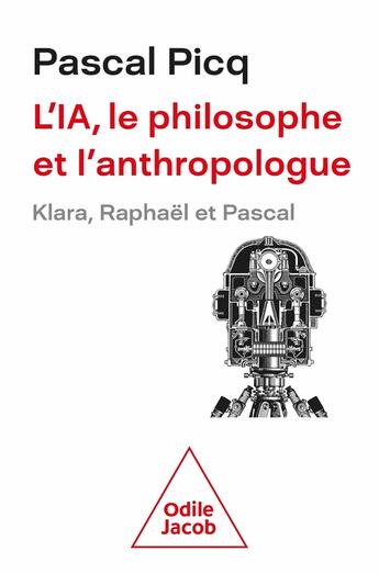 Couverture du livre « L'IA, le philosophe et l'anthropologue : Klara, Raphaël et Pascal » de Pascal Picq aux éditions Odile Jacob