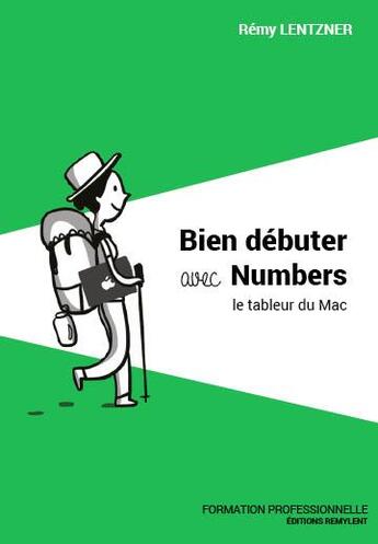 Couverture du livre « Bien debuter avec numbers - le tableur du mac » de Remy Lentzner aux éditions Remylent