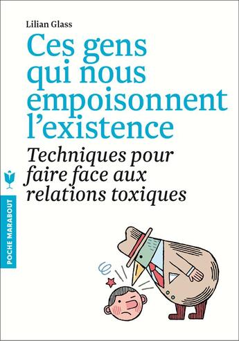 Couverture du livre « Ces gens qui nous empoisonnent l'existence ; techniques pour faire face aux relations toxiques » de Lillian Glass aux éditions Marabout