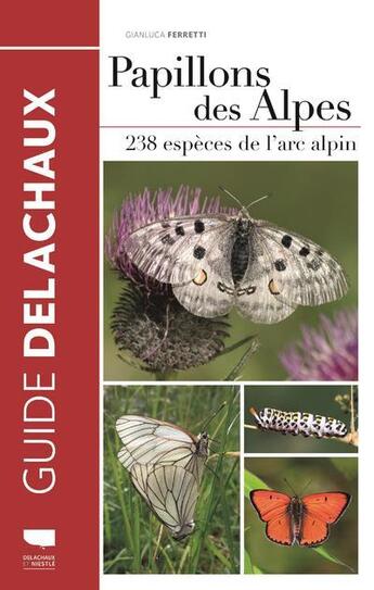 Couverture du livre « Papillons des Alpes ; 238 espèces de l'arc alpin » de Gianluca Ferretti aux éditions Delachaux & Niestle