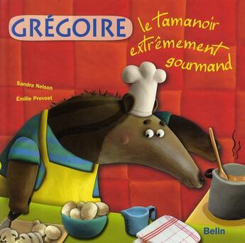 Couverture du livre « Grégoire, le tamanoir extrêmement gourmand » de Nelson/Provost aux éditions Belin