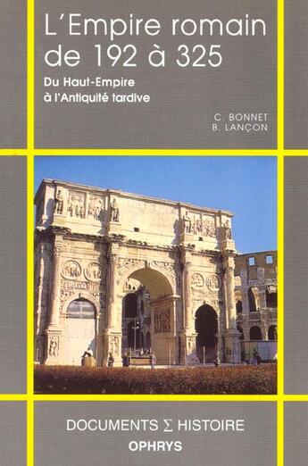 Couverture du livre « L'empire romain de 192 a 325 du haut empire a l'antiquite tardive » de Bonnet.Lancon aux éditions Ophrys