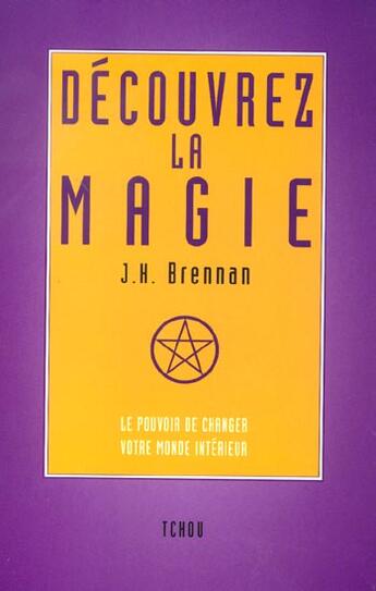 Couverture du livre « Découvrez la magie, le pouvoir de changer votre monde intérieur » de James Herbert Brennan aux éditions Tchou