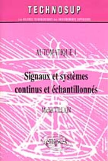 Couverture du livre « Signaux et systemes continus et echantillonnes - automatique 1 - niveau b » de Michel Villain aux éditions Ellipses