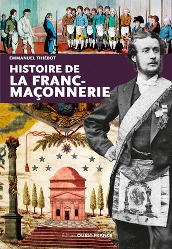 Couverture du livre « Histoire de la Franc-maconnerie » de Emmanuel Thiebot aux éditions Ouest France