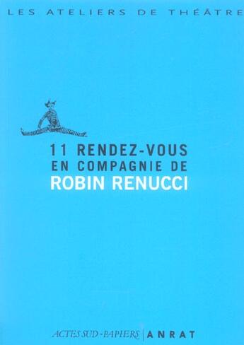 Couverture du livre « 11 rendez-vous compagnie robin renucci » de Renucci/Tison-Deimat aux éditions Actes Sud