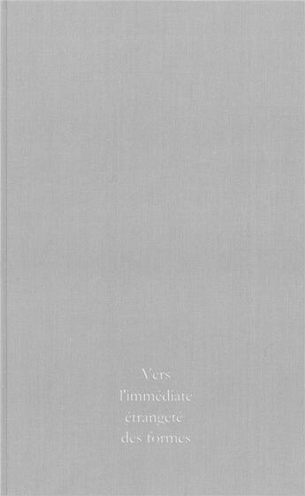 Couverture du livre « Vers l'immédiate étrangeté des formes » de Jean-Christophe Quinton aux éditions Jean-christophe Quinton