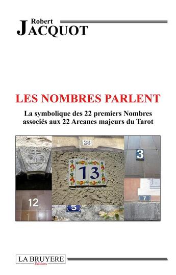 Couverture du livre « Les nombres parlent ; la symbolique des 22 premiers nombres associés aux 22 arcanes majeurs du tarot » de Robert Jacquot aux éditions La Bruyere