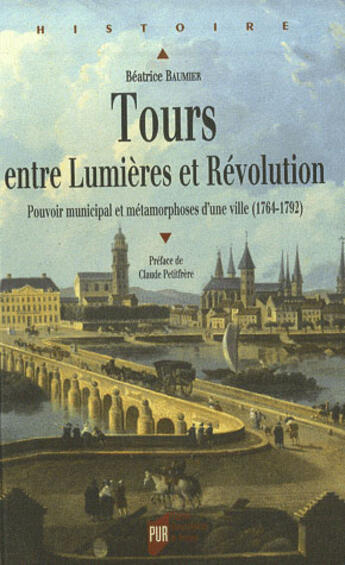 Couverture du livre « Tours entre lumières et révolution » de Beatrice Baumier aux éditions Pu De Rennes