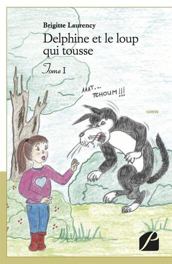 Couverture du livre « Delphine et le loup qui tousse Tome 1 » de Brigitte Laurency aux éditions Editions Du Panthéon