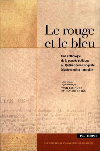 Couverture du livre « Le rouge et le bleu ; anthologie de la pensée politique au Québec de la Conquête à la Révolution tranquille » de Claude Corbo et Yvan Lamonde aux éditions Pu De Montreal