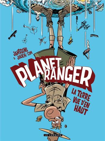 Couverture du livre « Planet ranger t.2 ; la terre vue d'en haut » de Jean-Louis Janssens et Julien/Cdm aux éditions Lombard