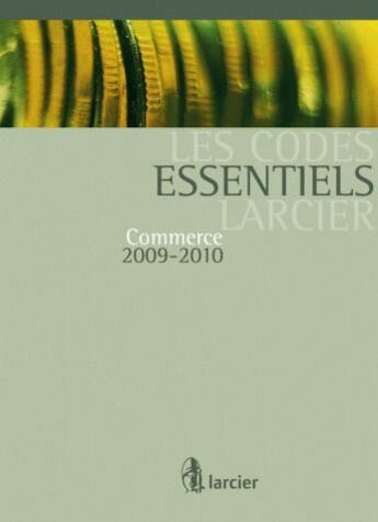 Couverture du livre « Les code essentiels Larcier ; commerce 2009-2010 » de  aux éditions Larcier