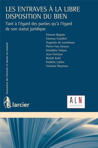 Couverture du livre « Les entraves à la libre disposition du bien ; tant à l'égard des parties qu'à l'égard de son statut » de Etienne Beguin et Vanessa Cavalleri aux éditions Larcier